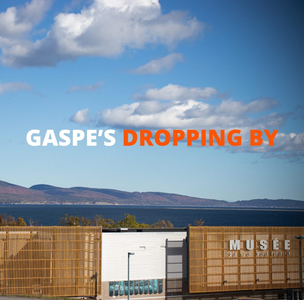 Gaspe's dropping by : Visit the Musée de la Gaspésie